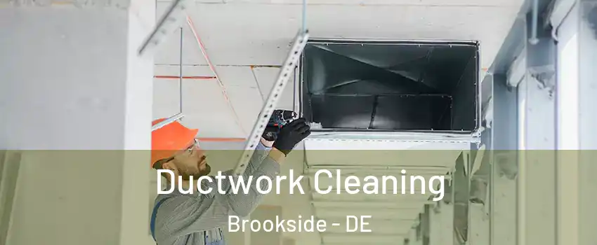  Ductwork Cleaning Brookside - DE