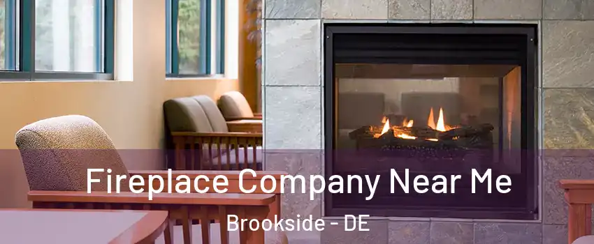  Fireplace Company Near Me Brookside - DE