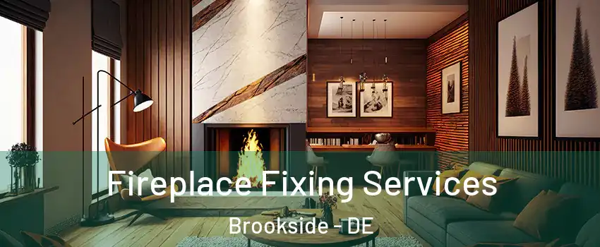  Fireplace Fixing Services Brookside - DE