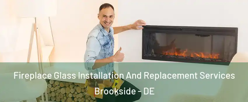  Fireplace Glass Installation And Replacement Services Brookside - DE