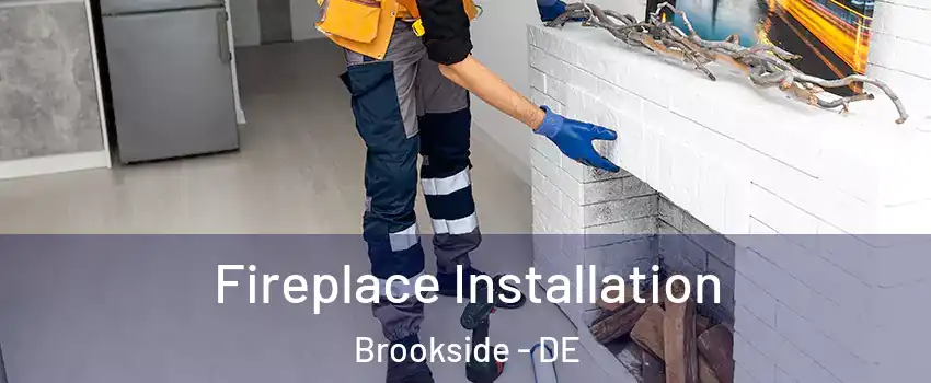  Fireplace Installation Brookside - DE