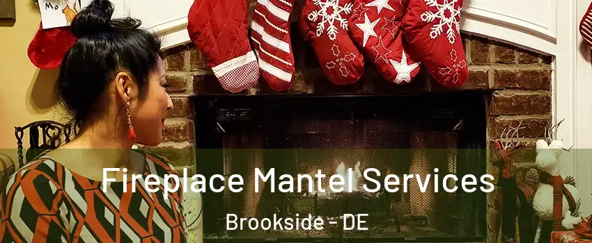  Fireplace Mantel Services Brookside - DE
