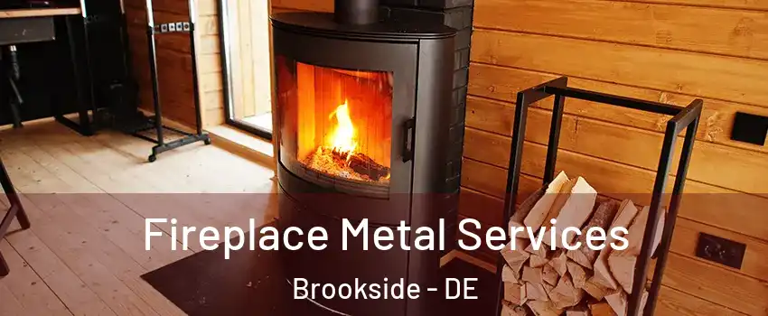  Fireplace Metal Services Brookside - DE