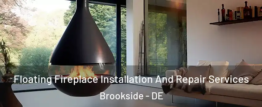  Floating Fireplace Installation And Repair Services Brookside - DE