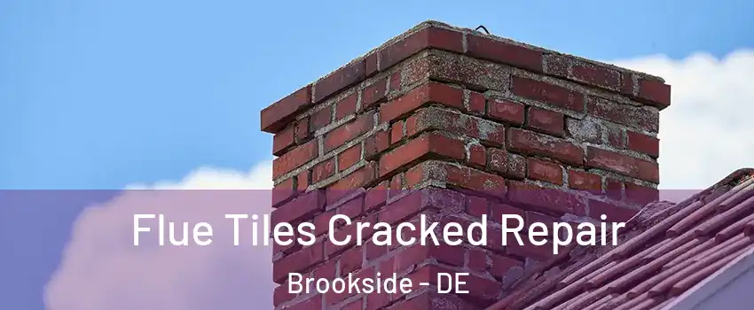  Flue Tiles Cracked Repair Brookside - DE
