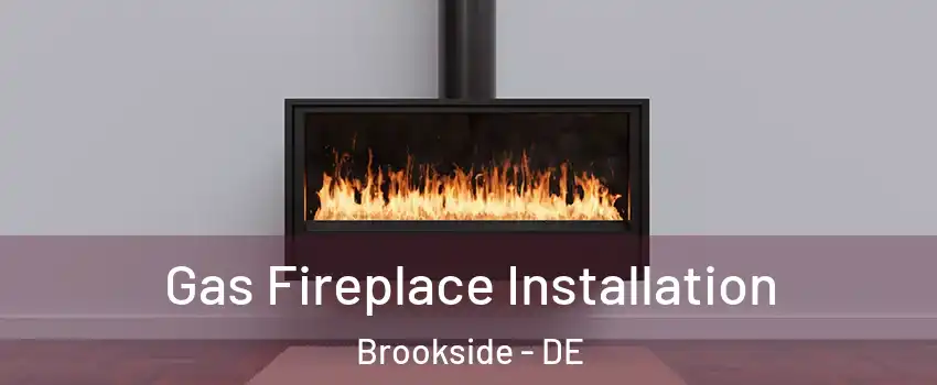  Gas Fireplace Installation Brookside - DE