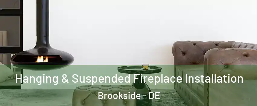  Hanging & Suspended Fireplace Installation Brookside - DE