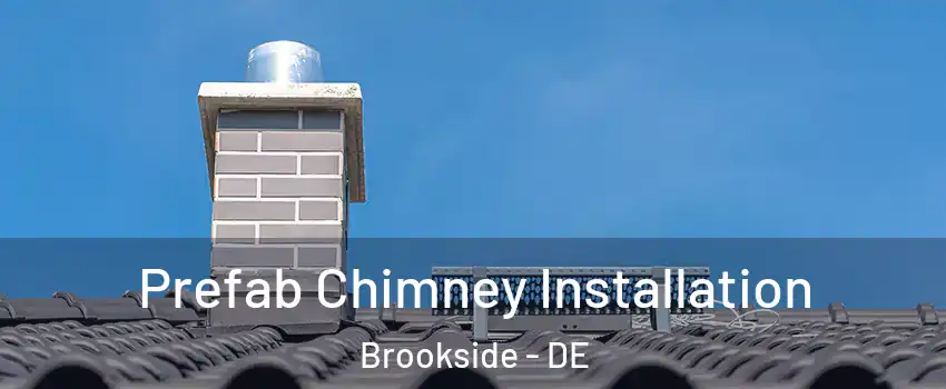  Prefab Chimney Installation Brookside - DE