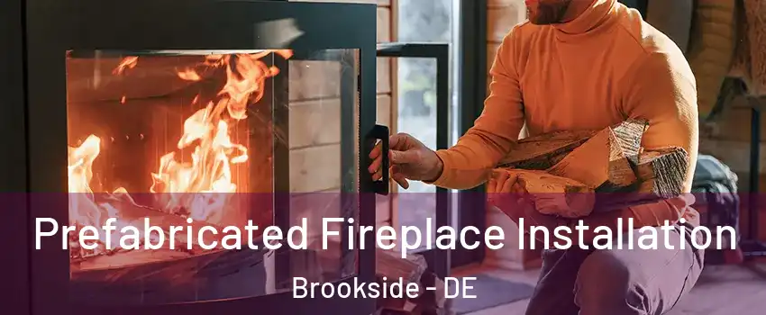  Prefabricated Fireplace Installation Brookside - DE