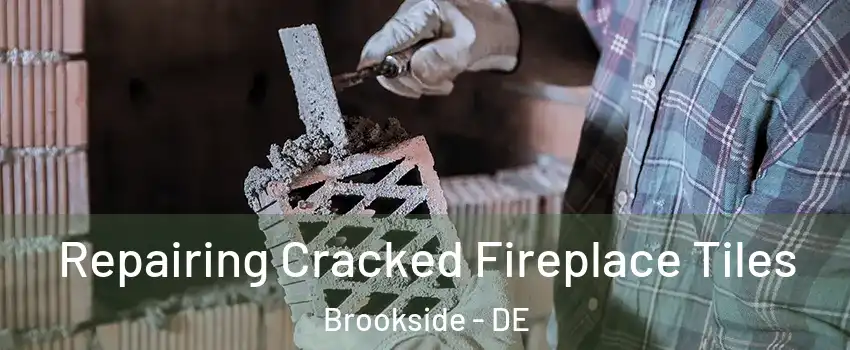  Repairing Cracked Fireplace Tiles Brookside - DE