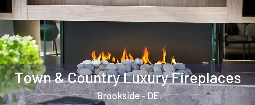  Town & Country Luxury Fireplaces Brookside - DE