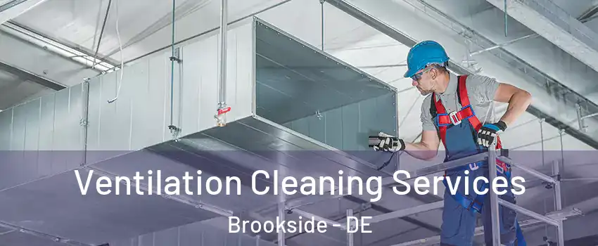  Ventilation Cleaning Services Brookside - DE